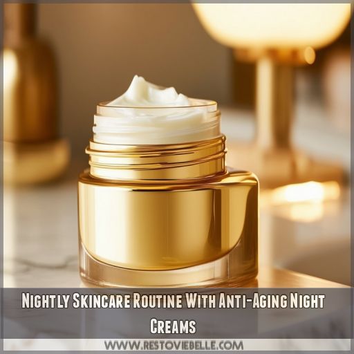 Nightly Skincare Routine With Anti-Aging Night Creams