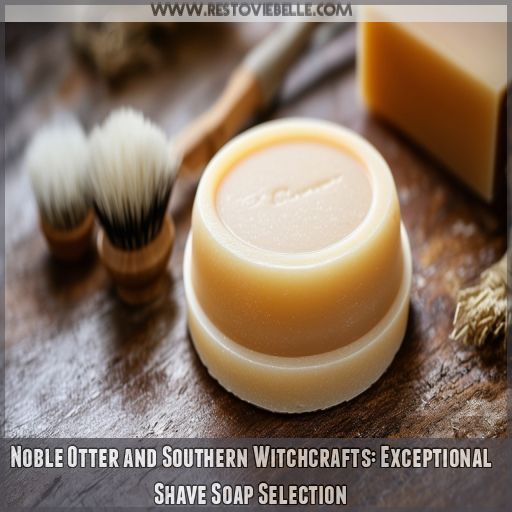 Noble Otter and Southern Witchcrafts: Exceptional Shave Soap Selection