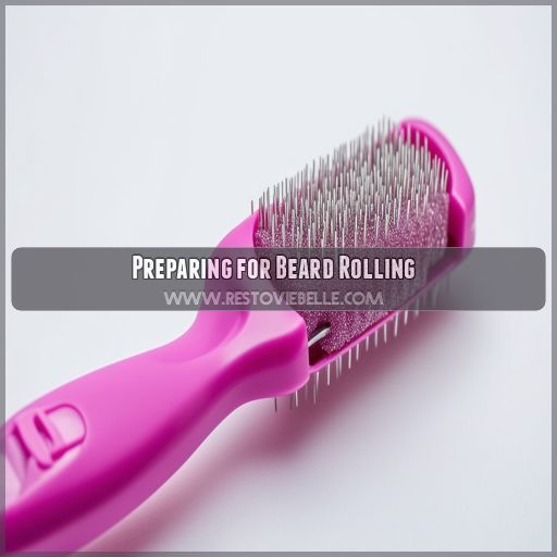 Preparing for Beard Rolling