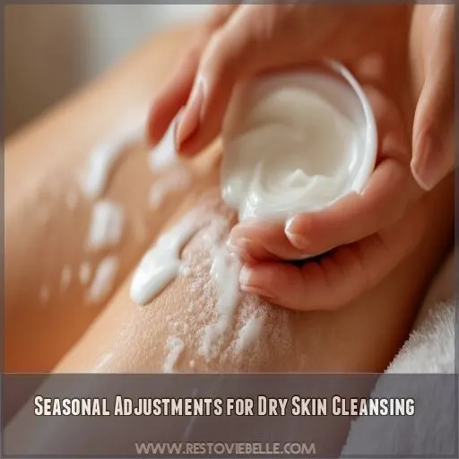 Seasonal Adjustments for Dry Skin Cleansing