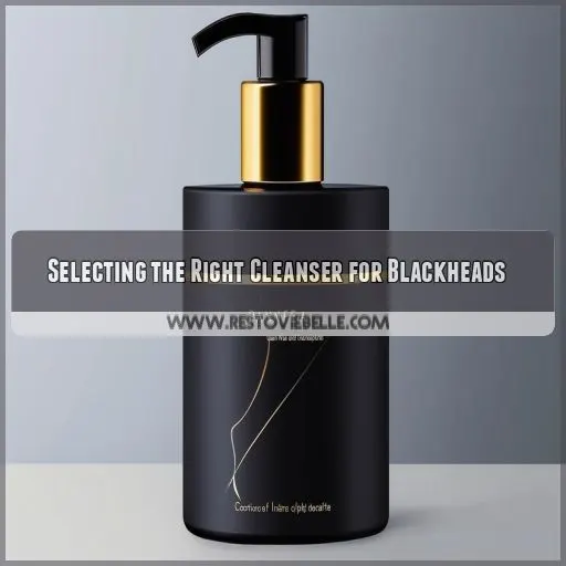 Selecting the Right Cleanser for Blackheads