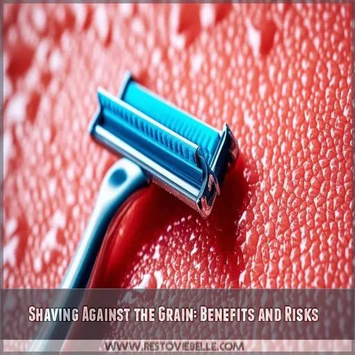 Shaving Against the Grain: Benefits and Risks