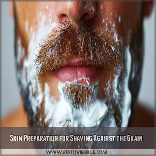 Skin Preparation for Shaving Against the Grain