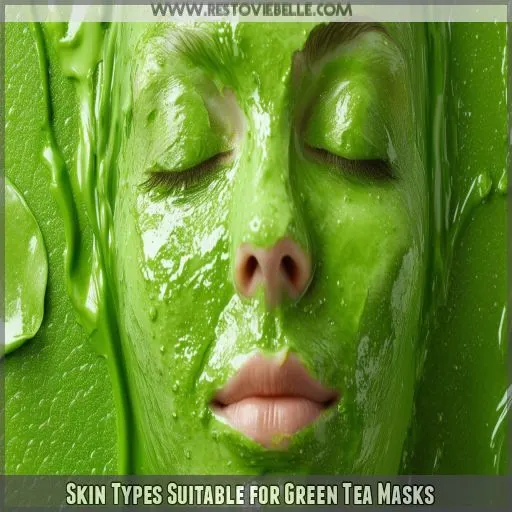 Skin Types Suitable for Green Tea Masks