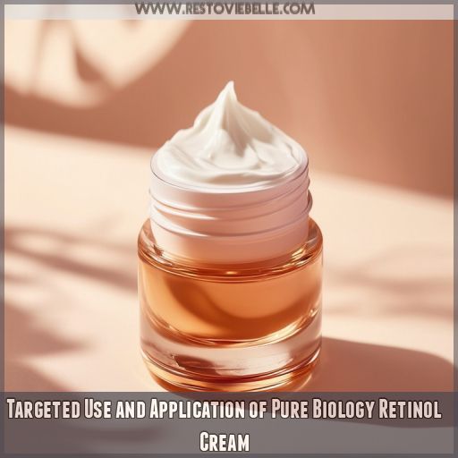 Targeted Use and Application of Pure Biology Retinol Cream