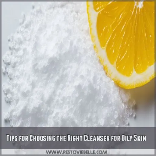 Tips for Choosing the Right Cleanser for Oily Skin