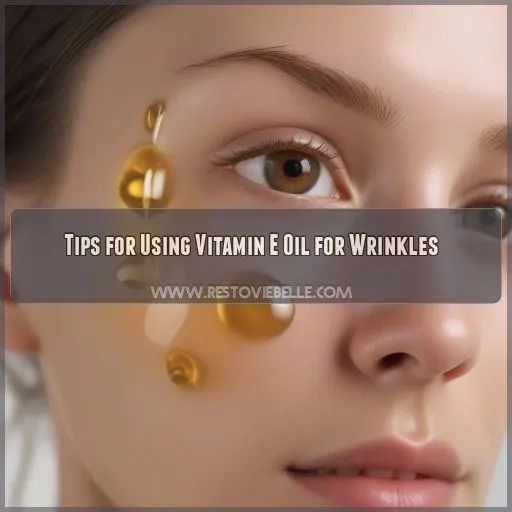 Tips for Using Vitamin E Oil for Wrinkles