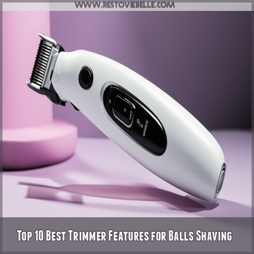 Top 10 Best Trimmer Features for Balls Shaving