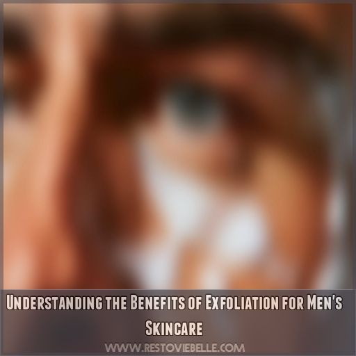 Understanding the Benefits of Exfoliation for Men