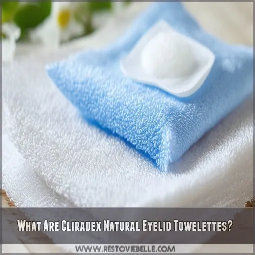 What Are Cliradex Natural Eyelid Towelettes