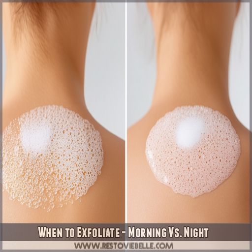 When to Exfoliate - Morning Vs. Night