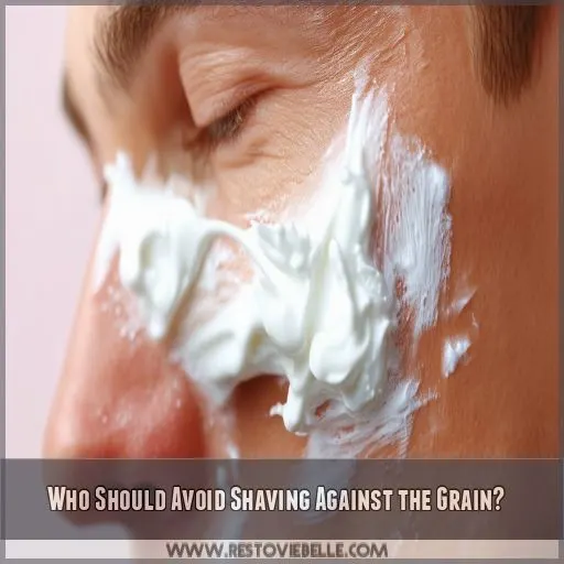 Who Should Avoid Shaving Against the Grain