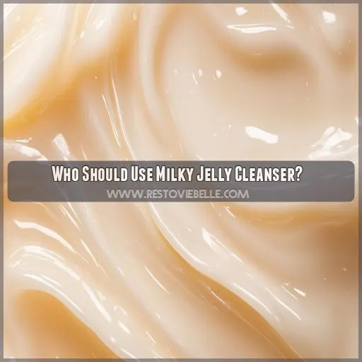 Who Should Use Milky Jelly Cleanser