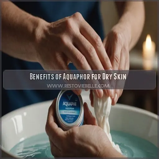 Benefits of Aquaphor for Dry Skin