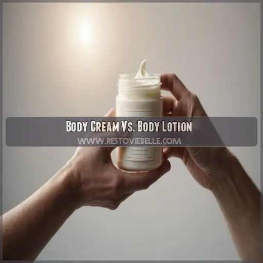 Body Cream Vs. Body Lotion