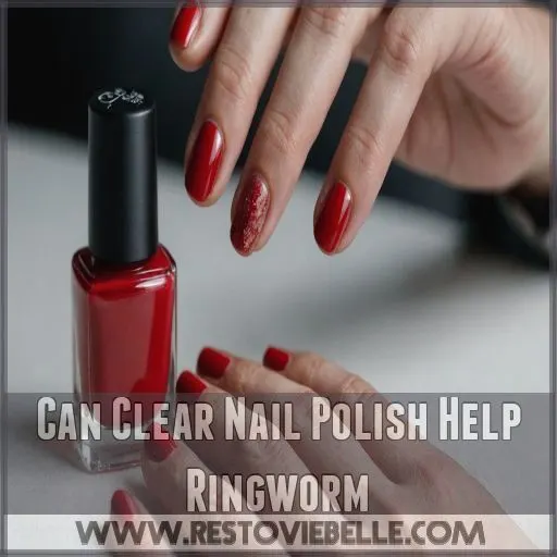 Can Clear Nail Polish Help Ringworm