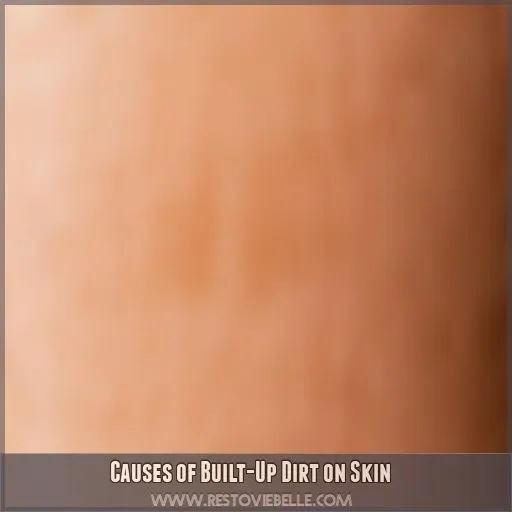 Causes of Built-Up Dirt on Skin