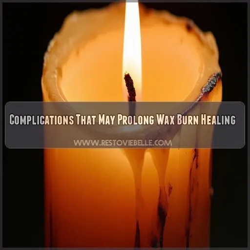 Complications That May Prolong Wax Burn Healing