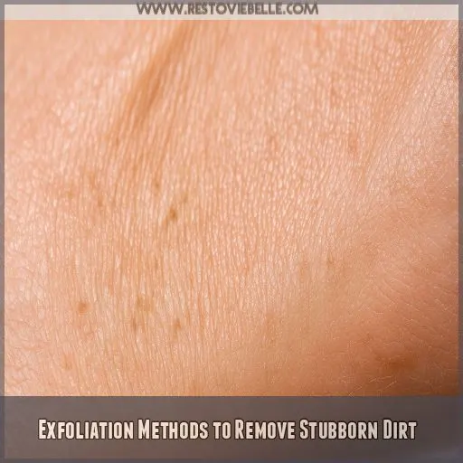 Exfoliation Methods to Remove Stubborn Dirt