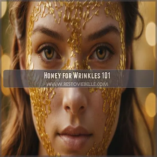 Honey for Wrinkles 101