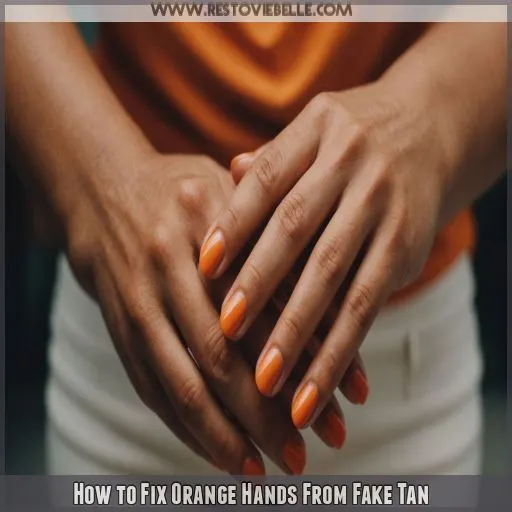 How to Fix Orange Hands From Fake Tan