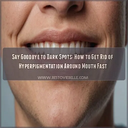 how to get rid of hyperpigmentation around mouth