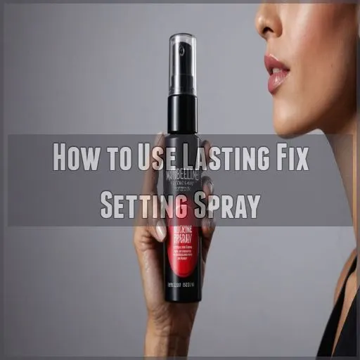 How to Use Lasting Fix Setting Spray