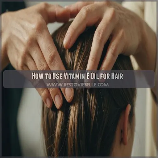 How to Use Vitamin E Oil for Hair