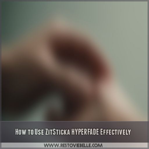 How to Use ZitSticka HYPERFADE Effectively