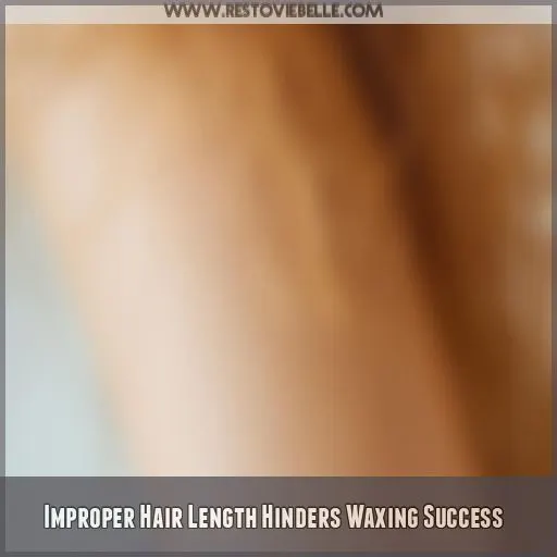 Improper Hair Length Hinders Waxing Success