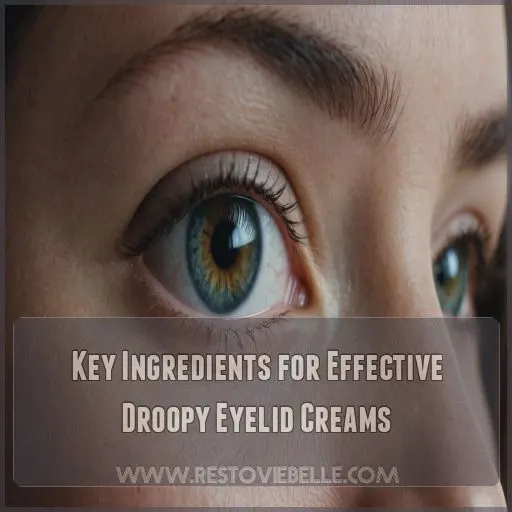 Key Ingredients for Effective Droopy Eyelid Creams