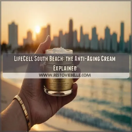 LifeCell South Beach: the Anti-Aging Cream Explained