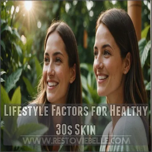 Lifestyle Factors for Healthy 30s Skin