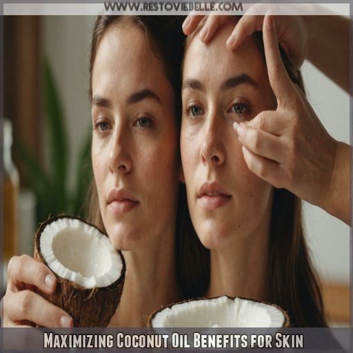 Maximizing Coconut Oil Benefits for Skin