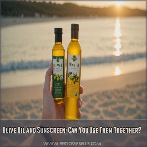 Olive Oil and Sunscreen: Can You Use Them Together