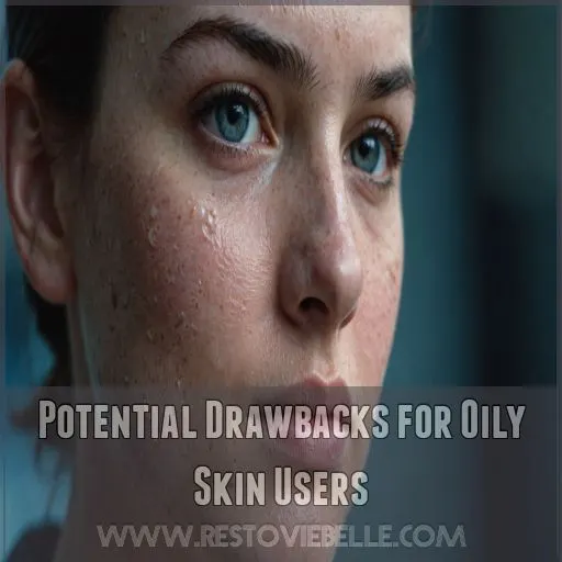 Potential Drawbacks for Oily Skin Users