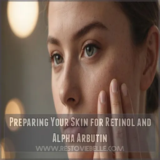 Preparing Your Skin for Retinol and Alpha Arbutin