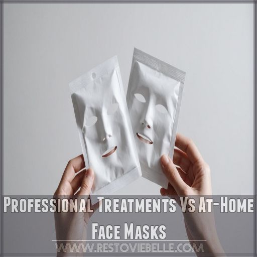 Professional Treatments Vs At-Home Face Masks