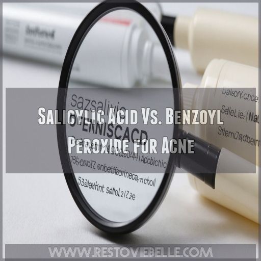 Salicylic Acid Vs. Benzoyl Peroxide for Acne