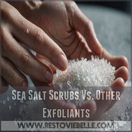 Sea Salt Scrubs Vs. Other Exfoliants