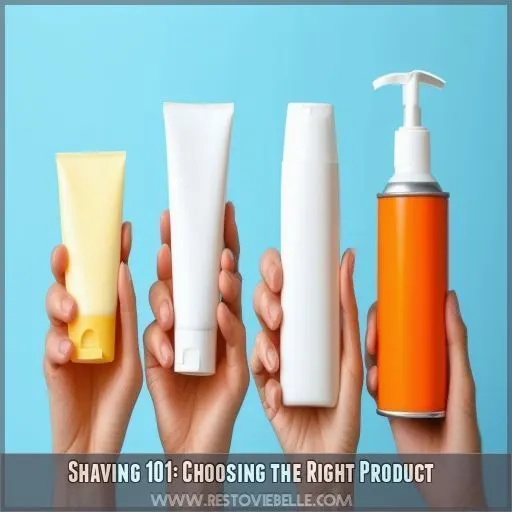 Shaving 101: Choosing the Right Product