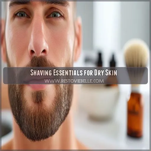 Shaving Essentials for Dry Skin