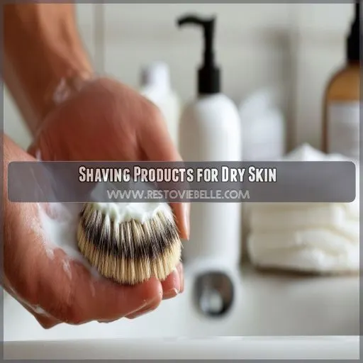 Shaving Products for Dry Skin