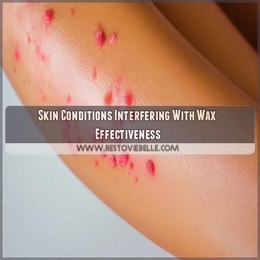 Skin Conditions Interfering With Wax Effectiveness