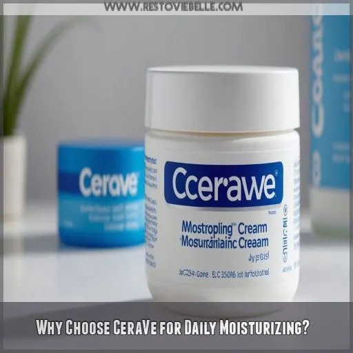 Why Choose CeraVe for Daily Moisturizing