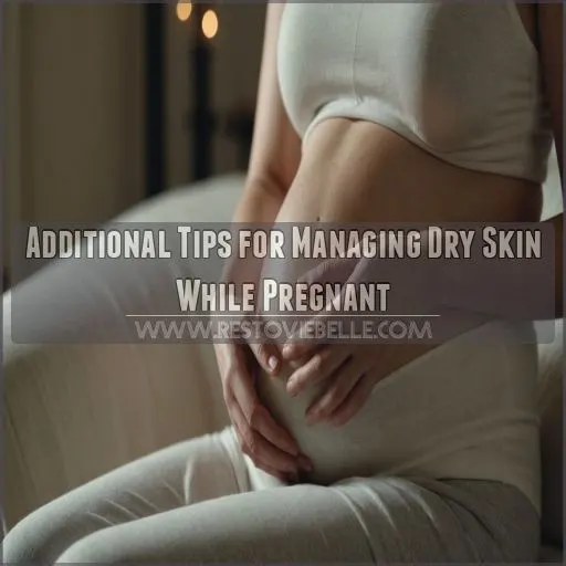 Additional Tips for Managing Dry Skin While Pregnant