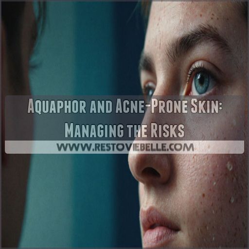 Aquaphor and Acne-Prone Skin: Managing the Risks