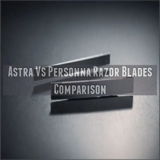 Astra Vs Personna Razor Blades Comparison