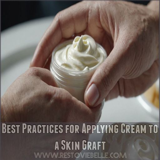 Best Practices for Applying Cream to a Skin Graft