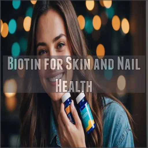 Biotin for Skin and Nail Health